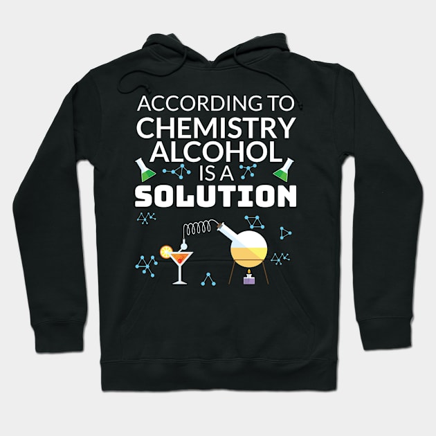 Drinking Gift for Student In Chemistry Alcohol is a Solution Gift Hoodie by Tracy